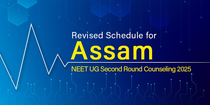 Assam NEET UG 2025 Second Round Counseling: Revised Schedule Announced